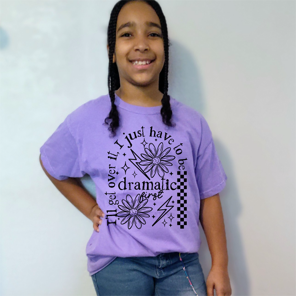 "I Just Have to Be Dramatic First" T-Shirt | Funny Youth Graphic Tee | Witty Tee for Girls