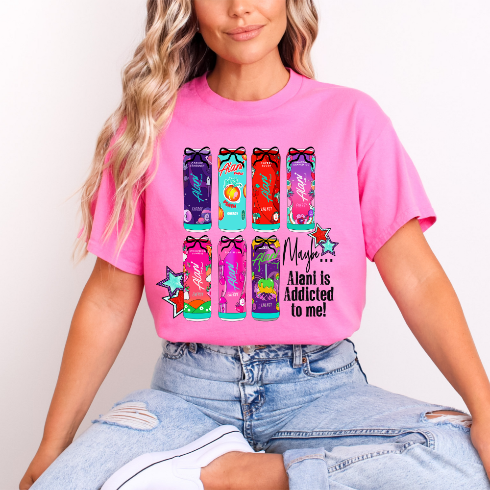 "Maybe Alani is Addicted to me!" Funny Alani Nu Energy Drink T-Shirt | Cute Gym Gift for Her