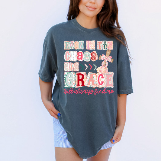 Even In the Chaos His Grace Will Always Find Me Tee