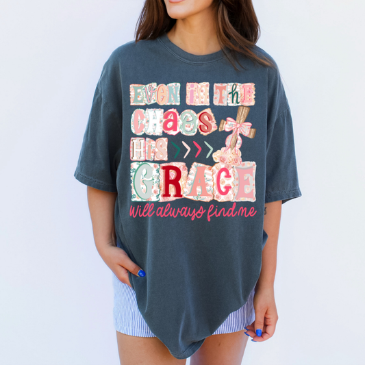 Even In the Chaos His Grace Will Always Find Me Tee