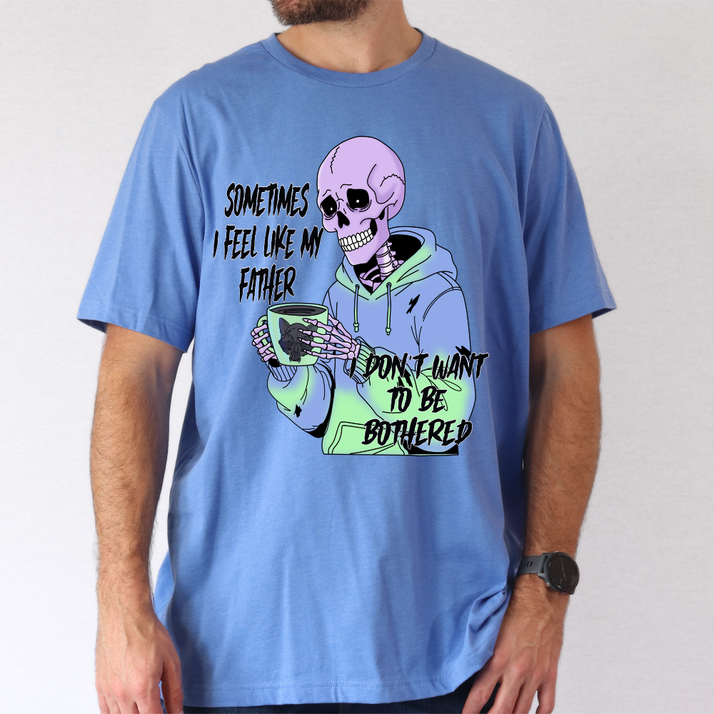 Sarcastic Skeleton Coffee T-Shirt | Funny "I Feel Like My Father" Tee | Gift for Dad