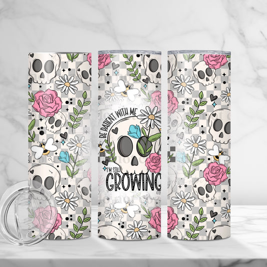 "Be Patient With Me, I'm Still Growing" Skull & Floral 20oz Skinny Tumbler - Inspirational Boho Drinkware